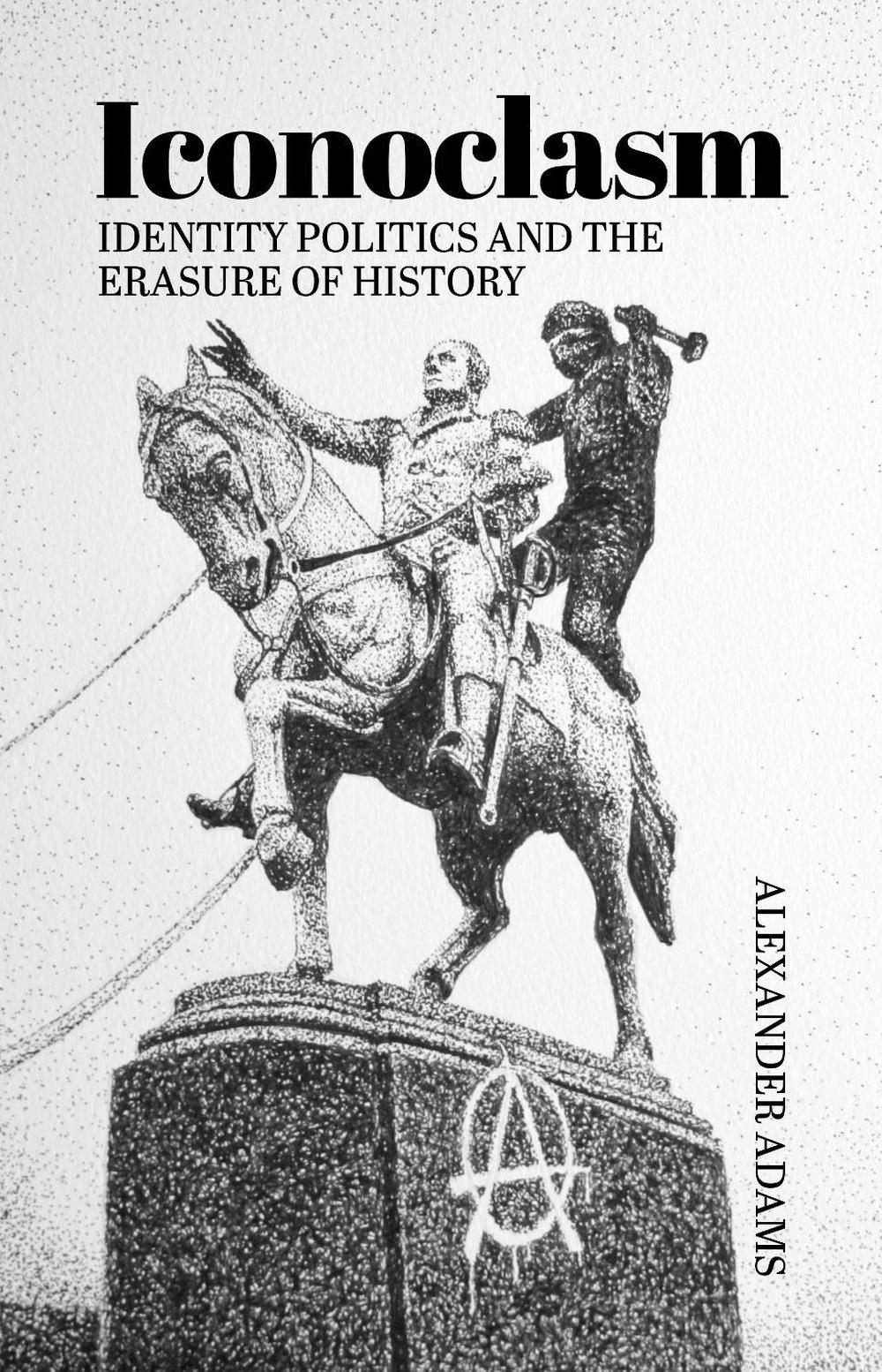 Iconoclasm, Identity Politics and the Erasure of History, 9781788360425