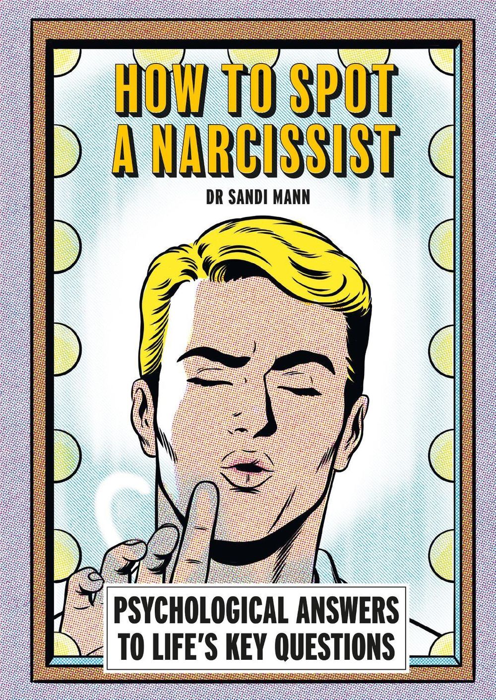 How To Spot A Narcissist by Dr Sandi Mann - ISBN: 9781788406284
