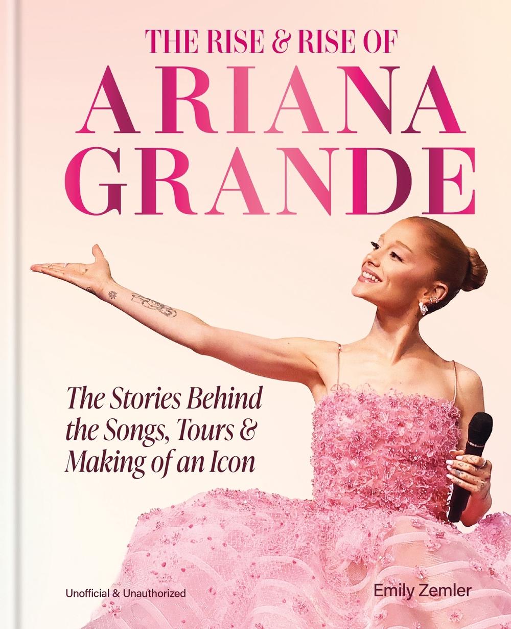 The Rise and Rise of Ariana Grande by Emily Zemler - ISBN: 9781788406390