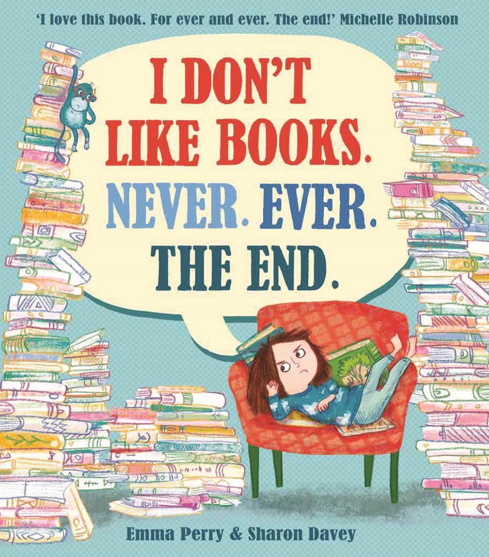 I Don't Like Books. Never. Ever. The End. by Emma Perry - ISBN: 9781788450621