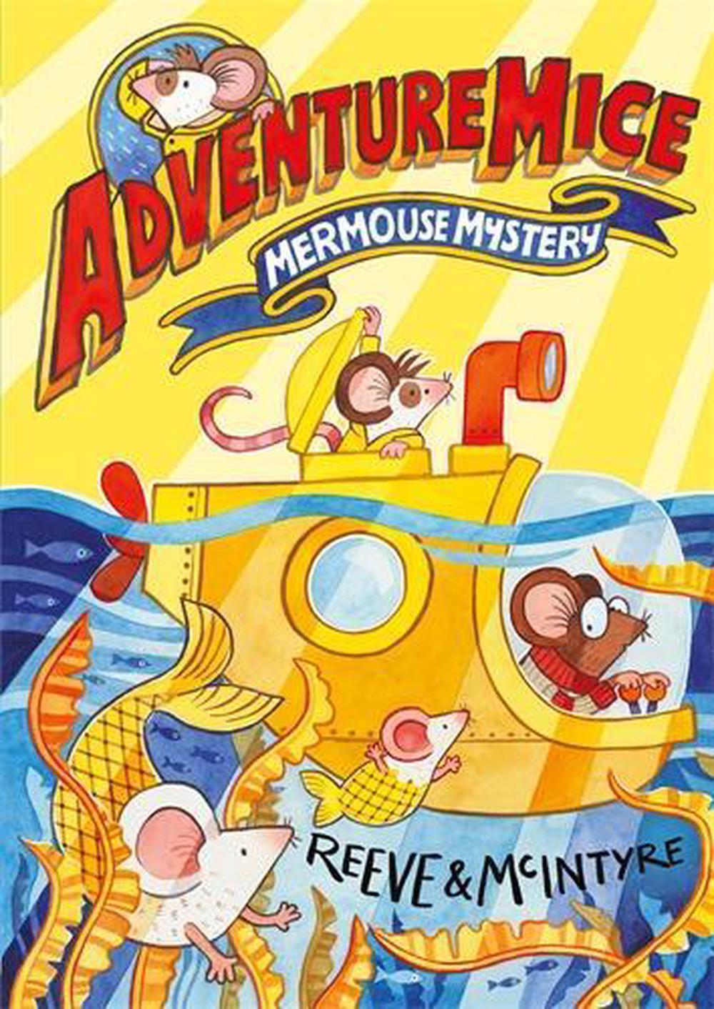 Adventuremice: Mermouse Mystery - from bestselling creative dream team, Reeve and McIntyre by Philip Reeve - ISBN: 9781788452687