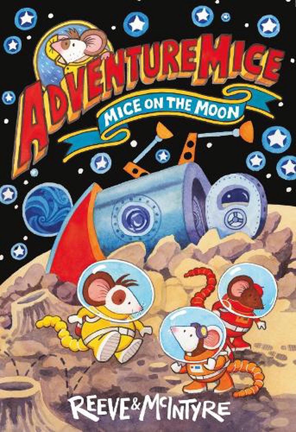Adventuremice: Mice on the Moon - from bestselling creative dream team, Reeve and McIntyre by Philip Reeve - ISBN: 9781788452700