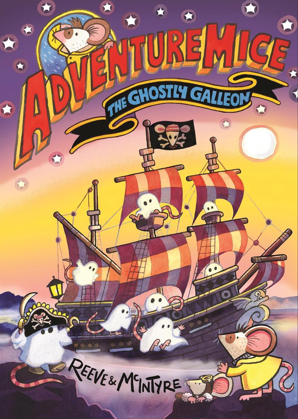 Adventuremice: The Ghostly Galleon - from bestselling creative dream team, Reeve and McIntyre by Philip Reeve - ISBN: 9781788453288