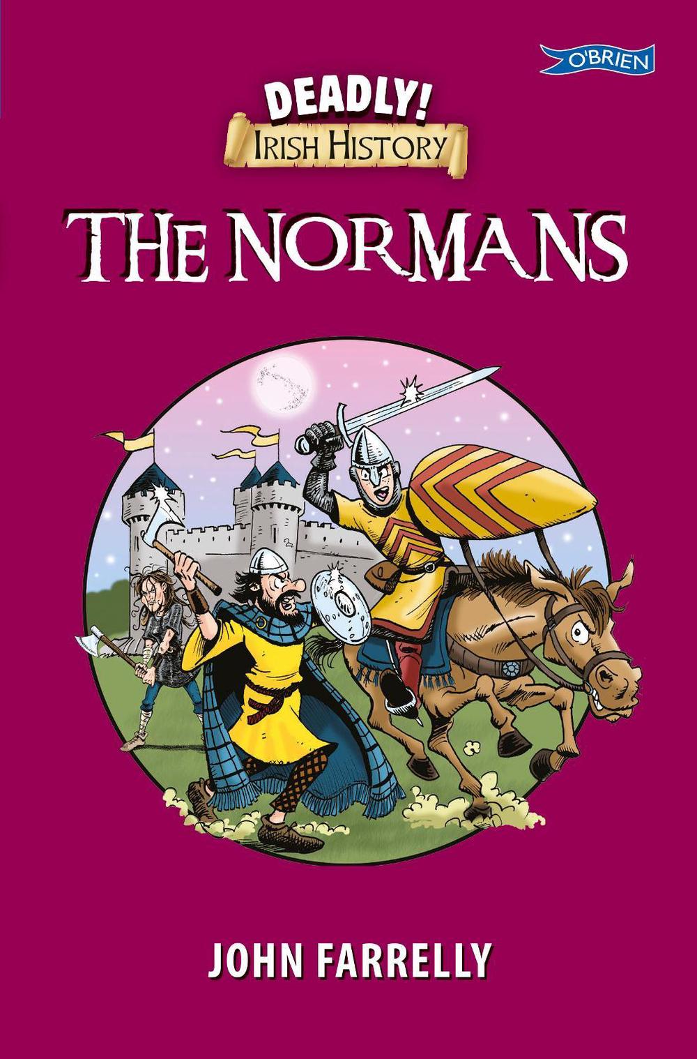 Deadly! Irish History - The Normans by John Farrelly - ISBN: 9781788492874