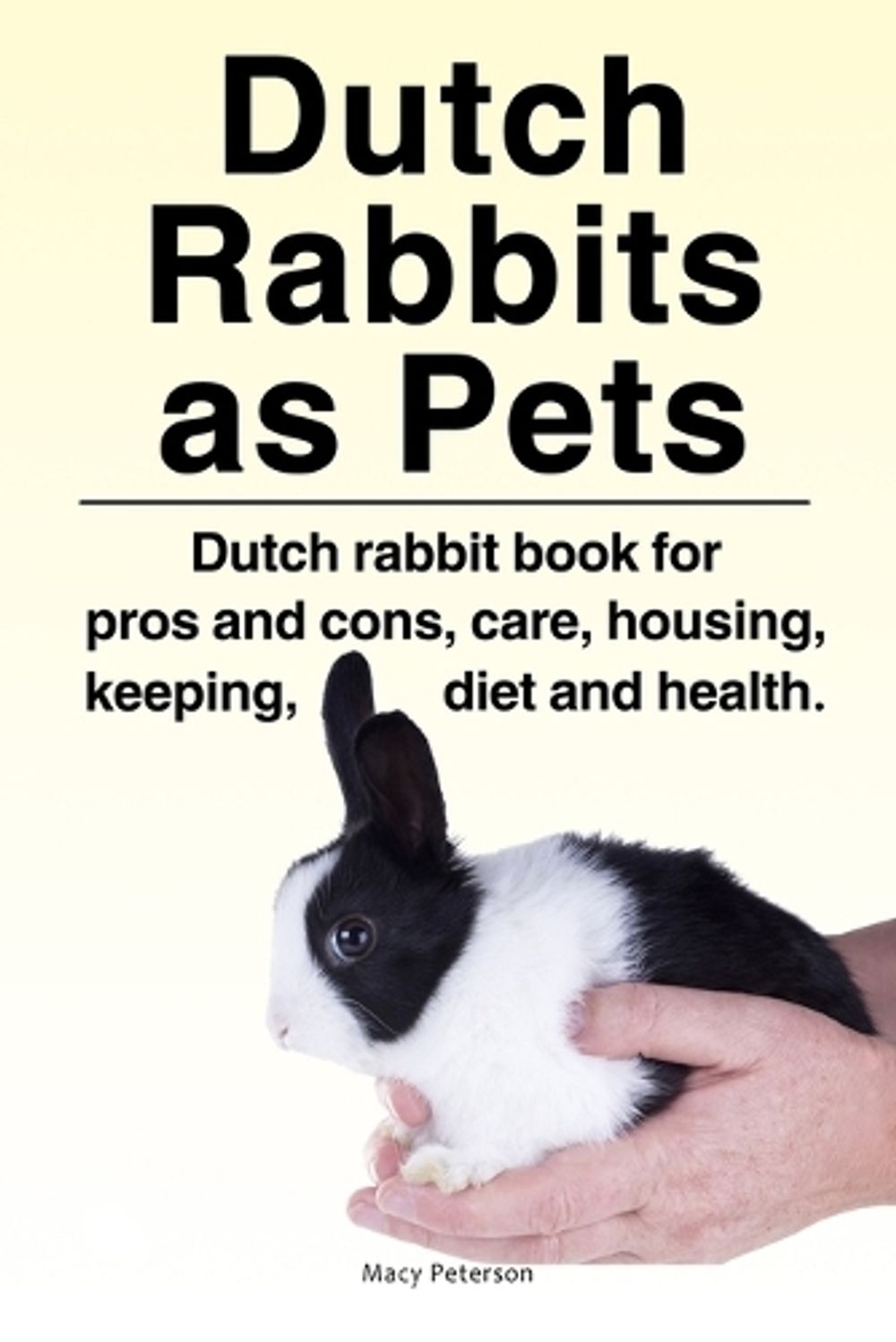 Dutch Rabbit Kit Dutch Rabbits. Dutch Rabbits as Pets. Dutch rabbit book for pros and ...