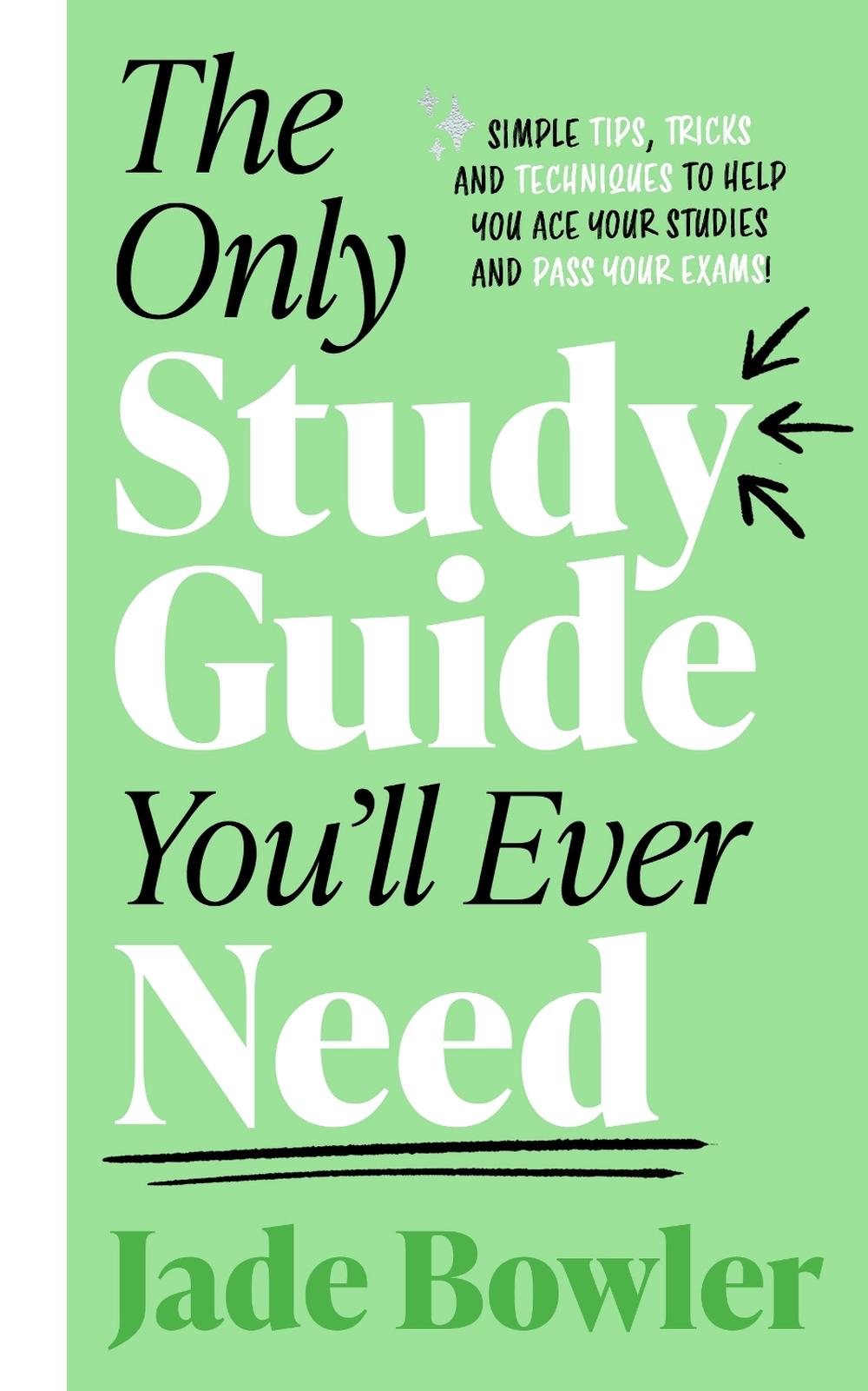 The Only Study Guide You'll Ever Need by Jade Bowler - ISBN: 9781788704199