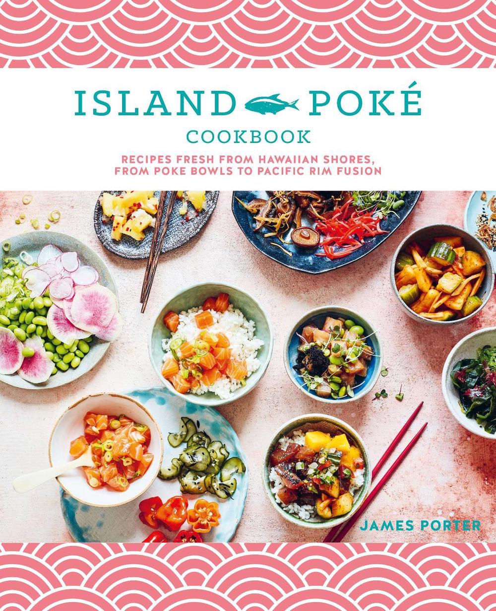 The Island Poké Cookbook by James Gould-Porter - ISBN: 9781788794336