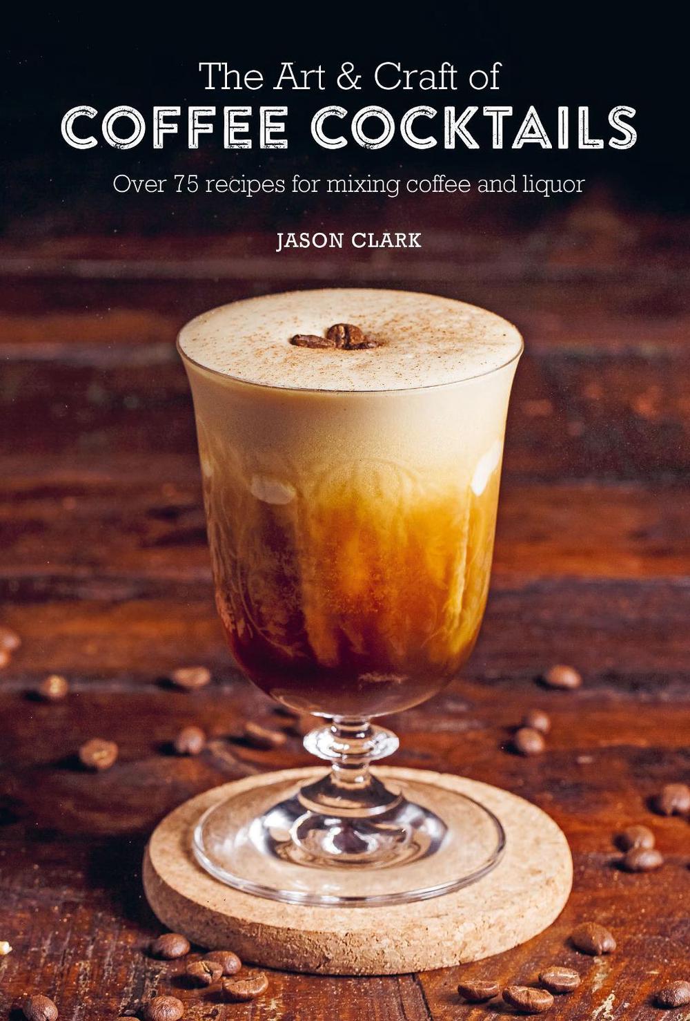 The Art & Craft of Coffee Cocktails, 9781788794695