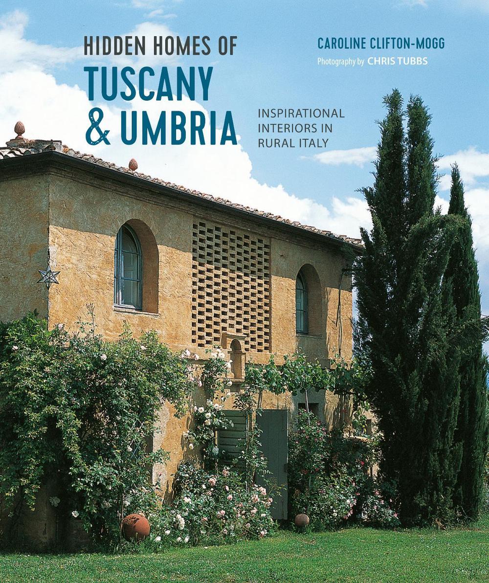 Hidden Homes of Tuscany and Umbria by Caroline Clifton Mogg - ISBN: 9781788795784