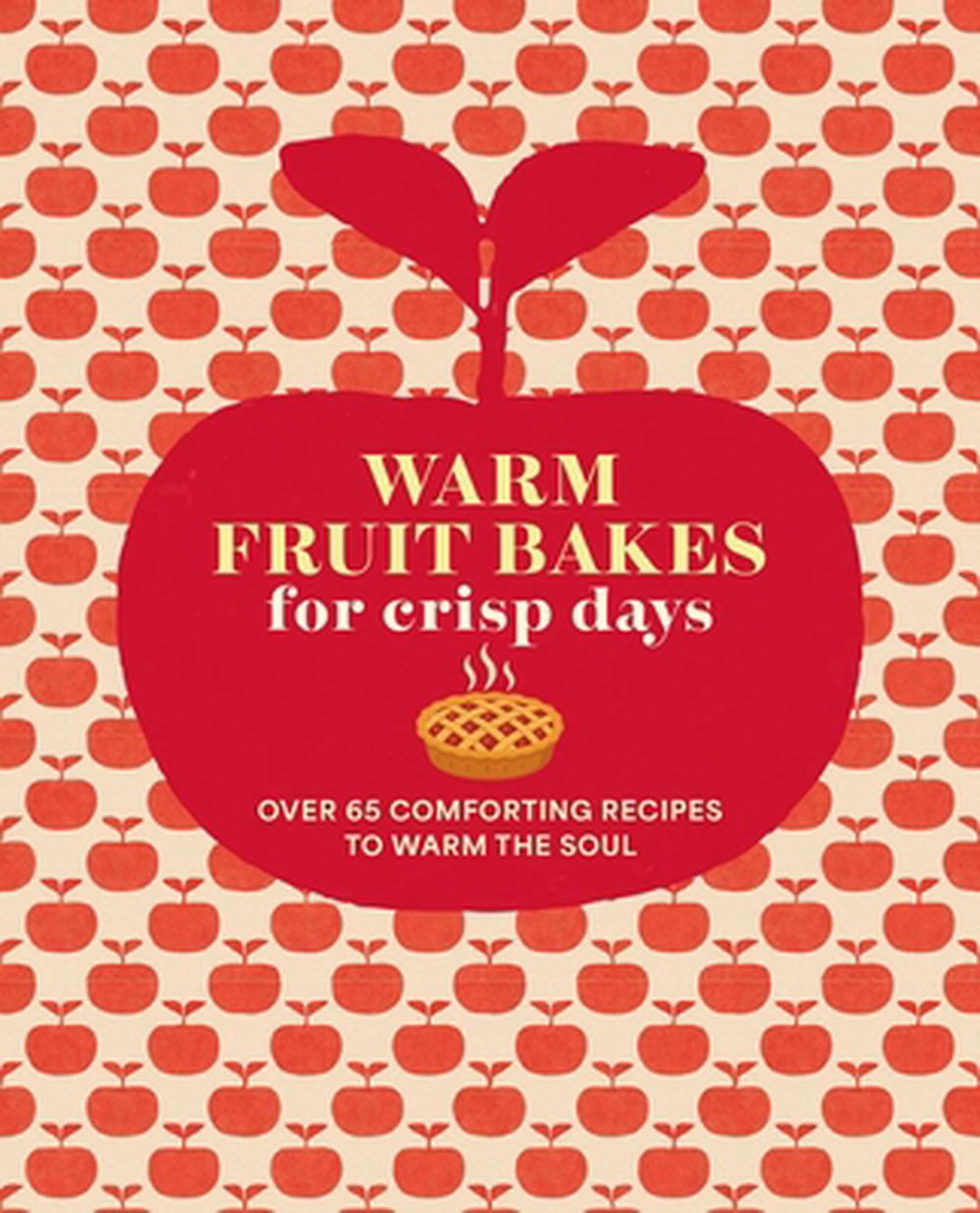 Warm Fruit Bakes for Crisp Days, 9781788797788