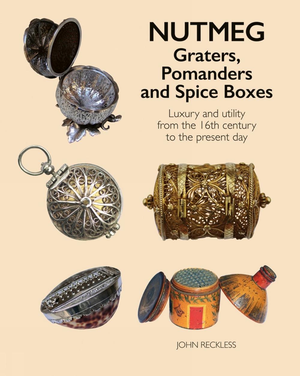 Nutmeg: Graters, Pomanders and Spice Boxes, 9781788841450