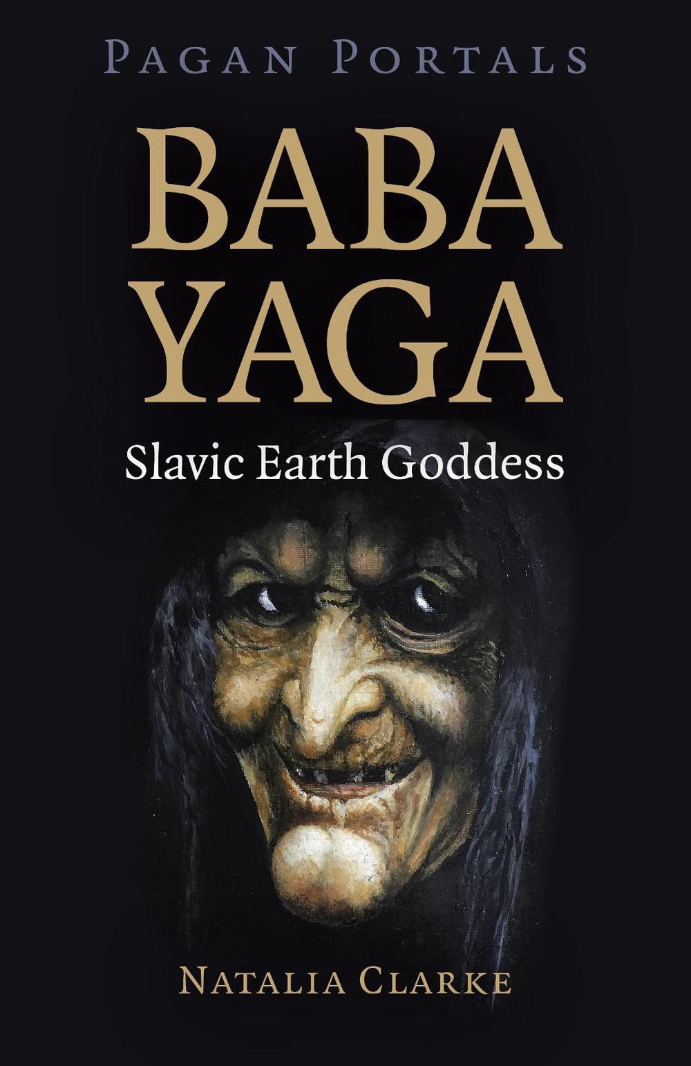 Pagan Portals - Baba Yaga, Slavic Earth Goddess, 9781789048780
