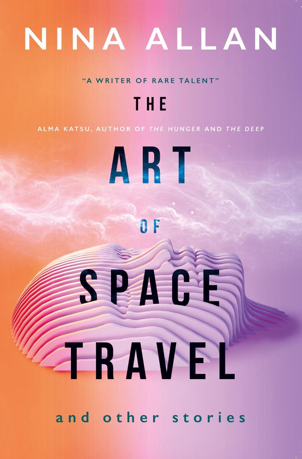 The Art of Space Travel and Other Stories by Nina Allan - ISBN: 9781789091755