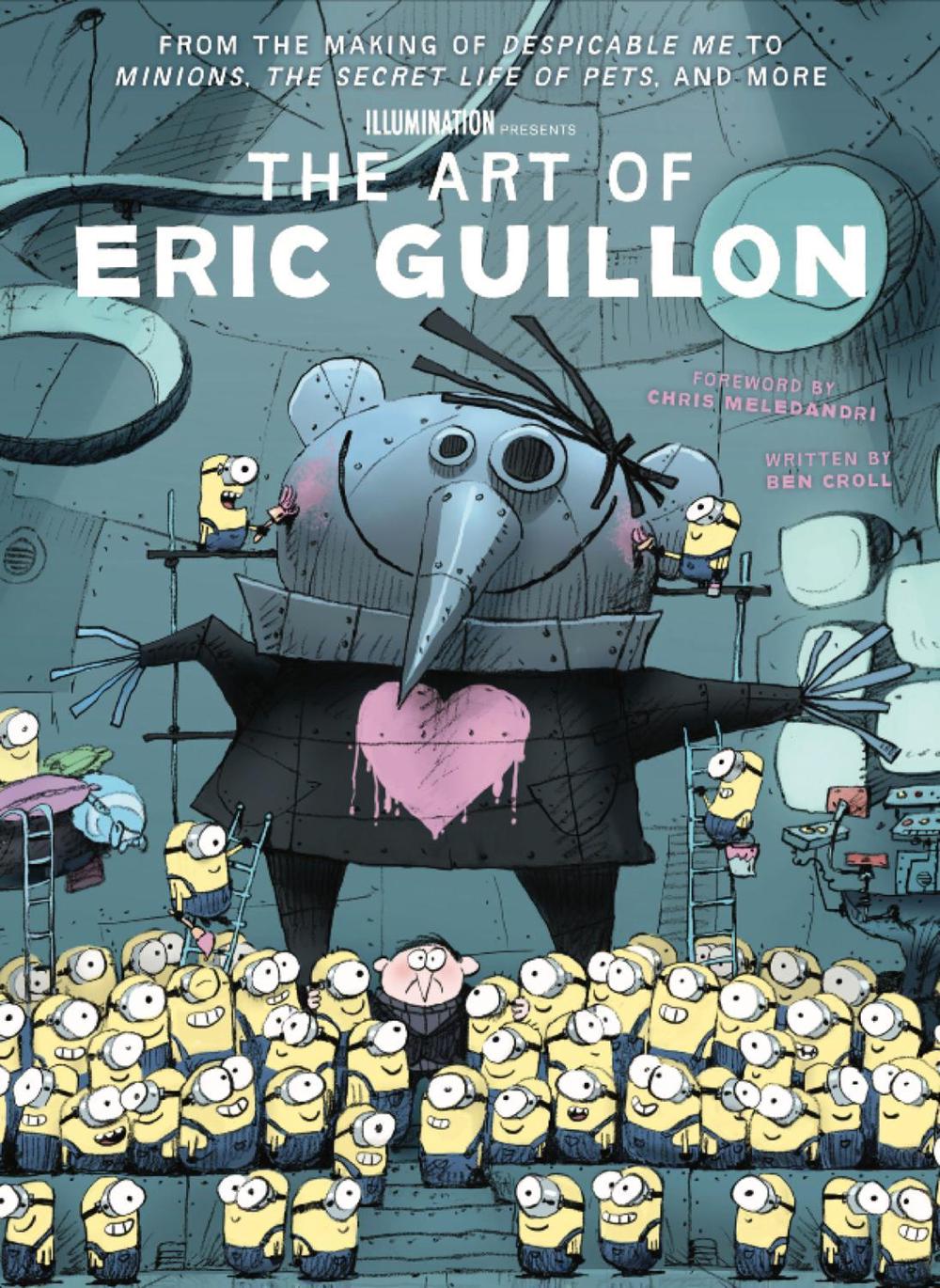 The Art of Eric Guillon - From the Making of Despicable Me to Minions, the Secret Life of Pets, and More by Ben Croll - ISBN: 9781789092547