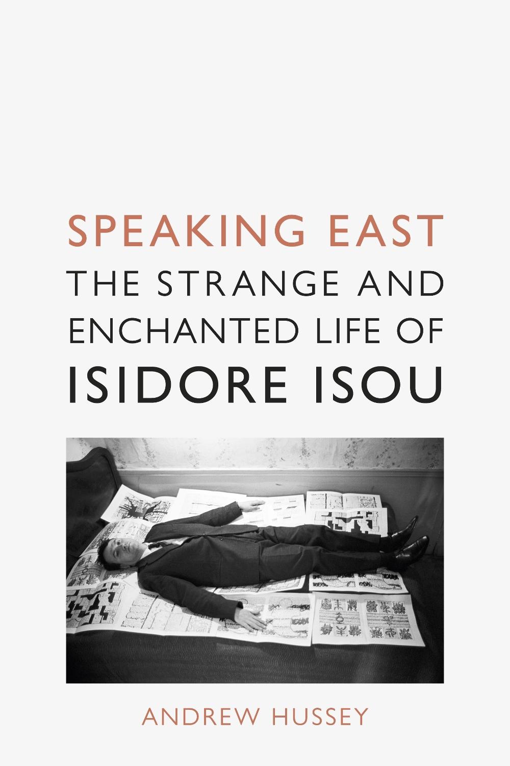 Speaking East: The Strange and Enchanted Life of Isidore Isou, 9781789144925