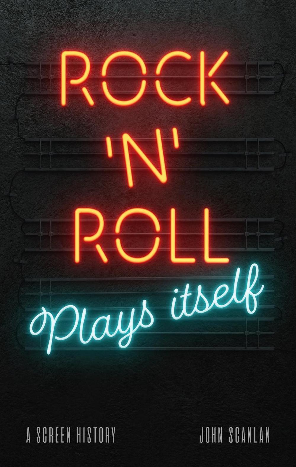 Rock ’n’ Roll Plays Itself by John Scanlan - ISBN: 9781789145724