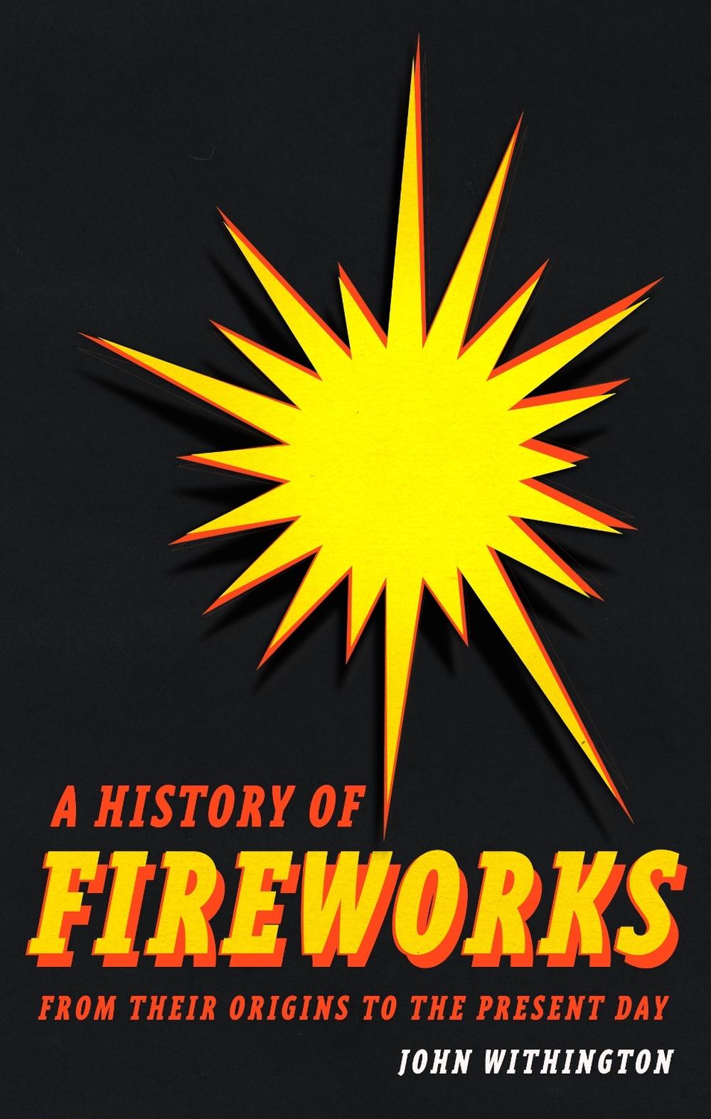A History of Fireworks from Their Origins to the Present Day, 9781789149357