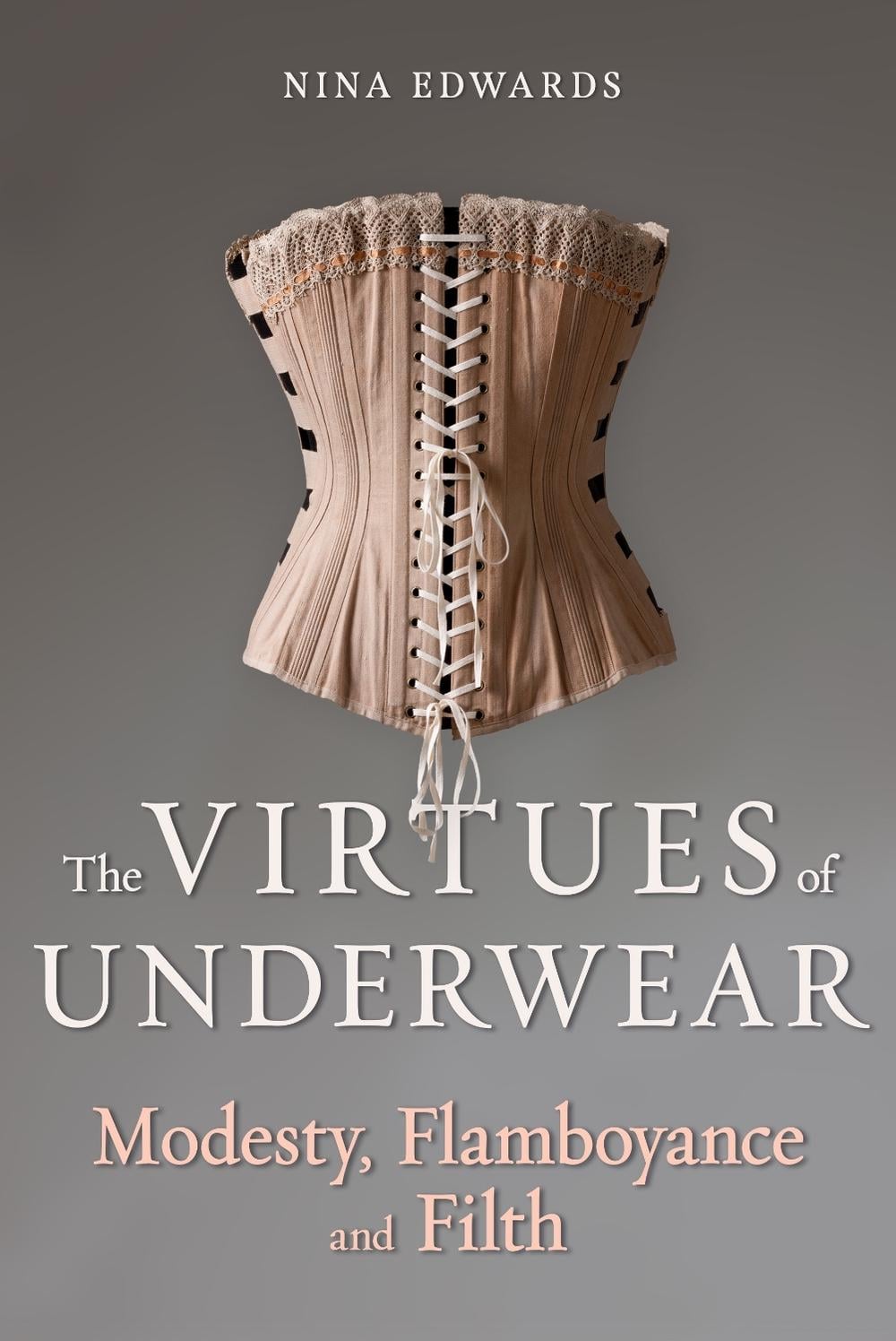 The Virtues of Underwear by Nina Edwards - ISBN: 9781789149562