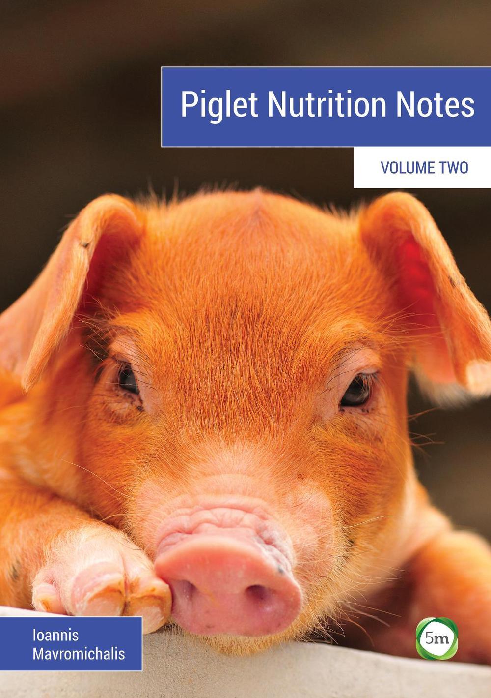 Piglet Nutrition Notes Volume 2 by Ioannis Mavromichalis - ISBN: 9781789180022