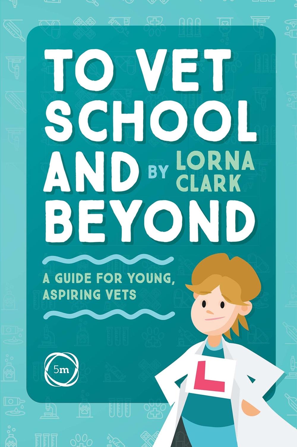 To Vet School and Beyond by Lorna Clark - ISBN: 9781789180916