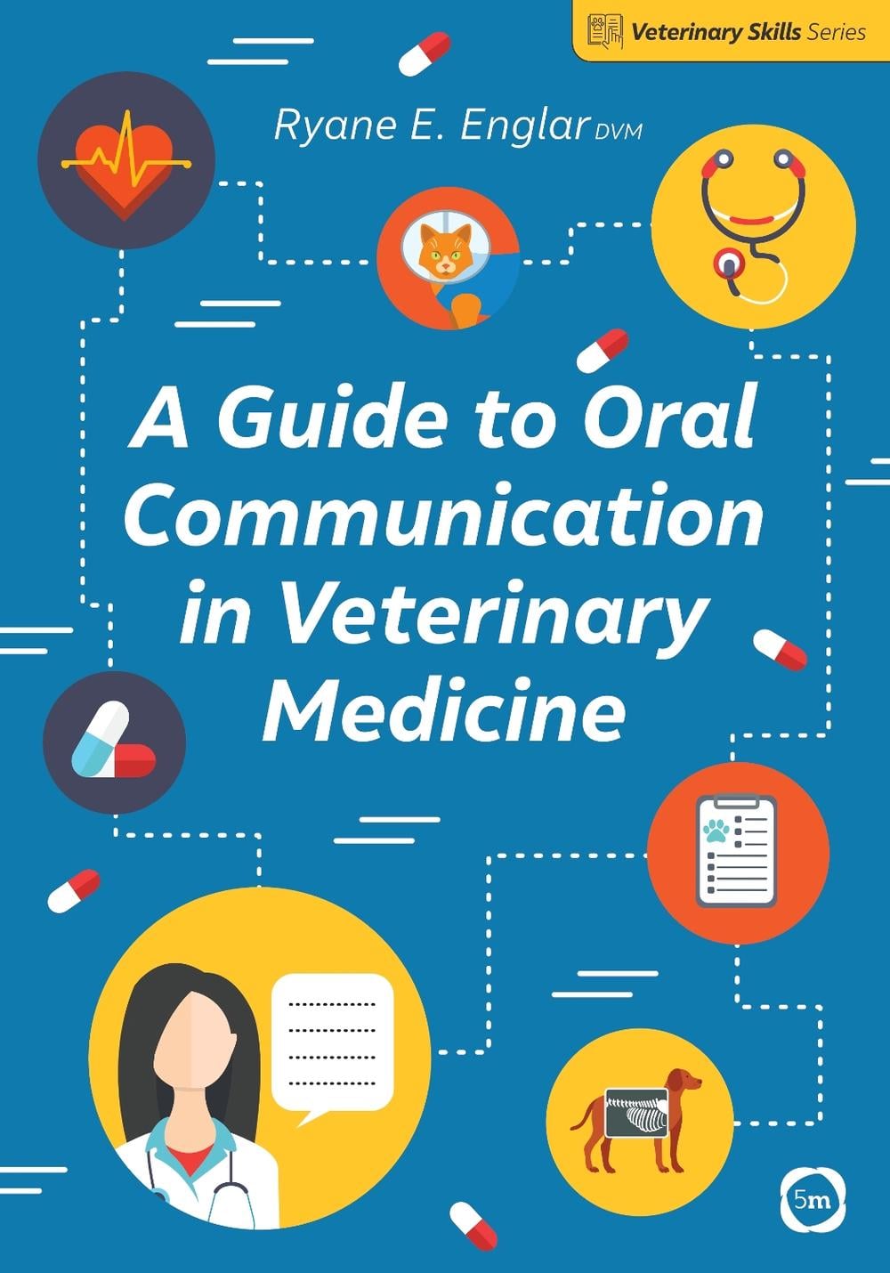 A Guide to Oral Communication in Veterinary Medicine by Ryane E. Englar - ISBN: 9781789180954