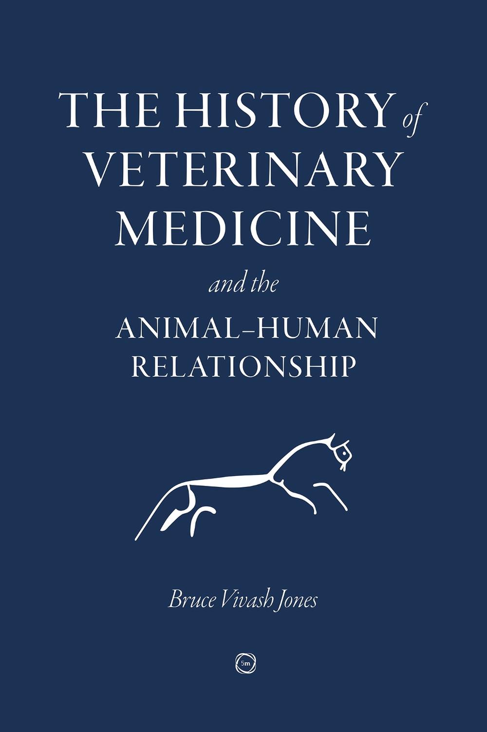 The History of Veterinary Medicine and the Animal-Human Relationship by Bruce Vivash Jones - ISBN: 9781789181180