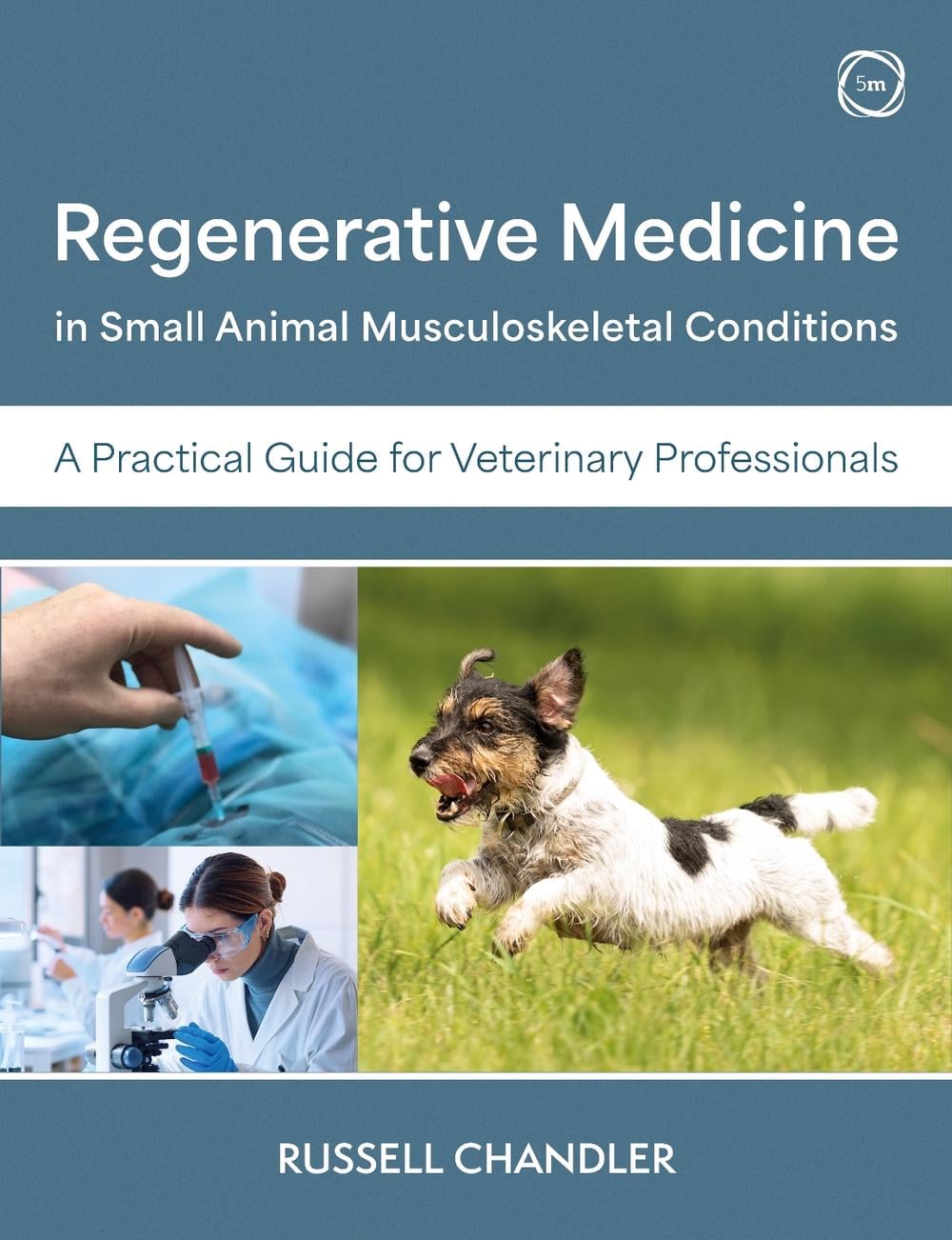 Regenerative Medicine in Small Animal Musculoskeletal Conditions by Russell Chandler - ISBN: 9781789183733