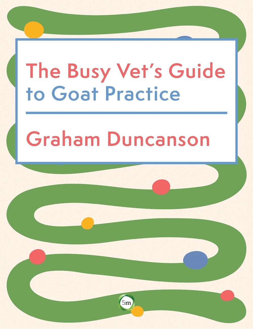 The Busy Vet’s Guide to Goat Practice by Graham Duncanson - ISBN: 9781789184037