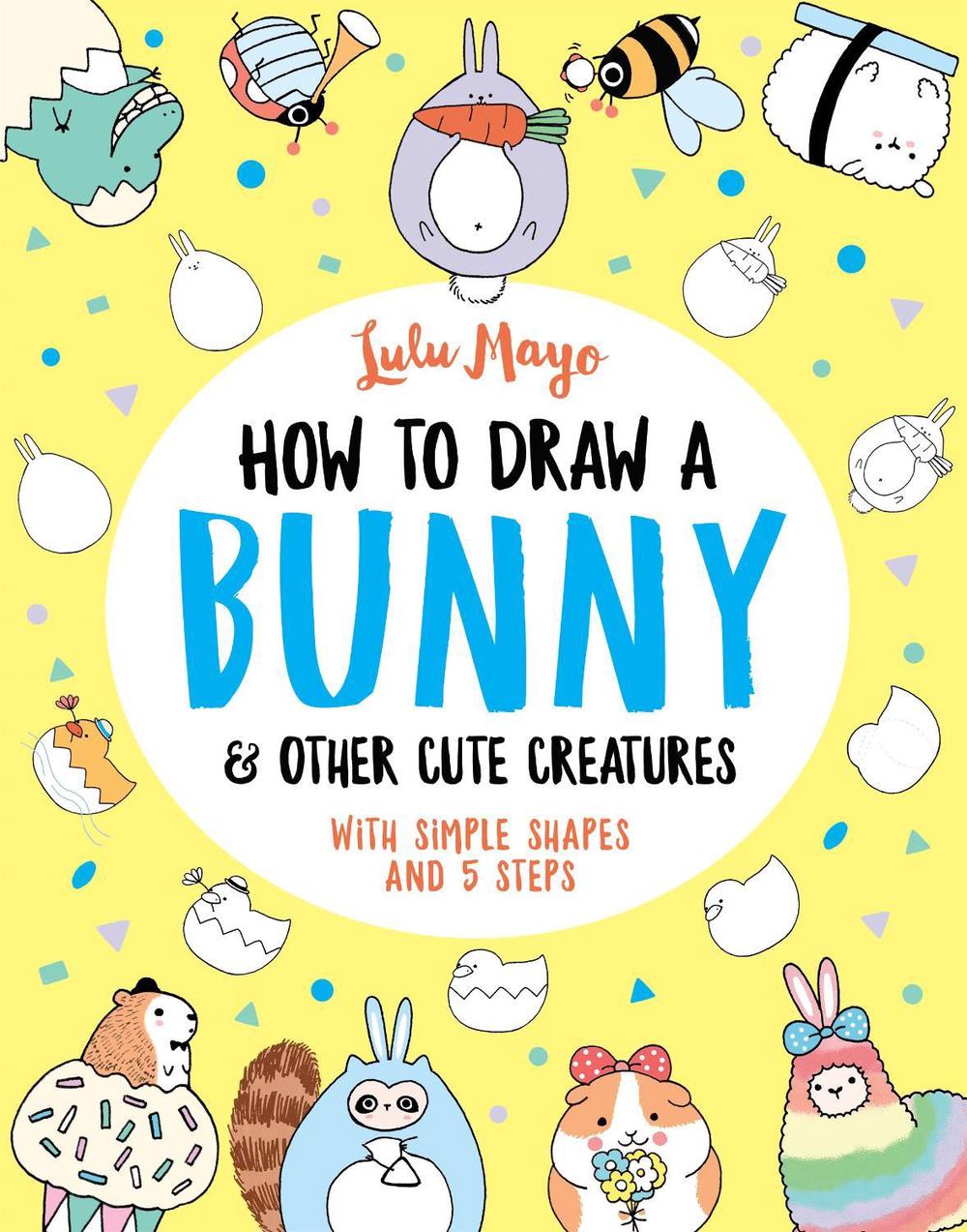 How to Draw a Bunny and Other Cute Creatures, 9781789292947