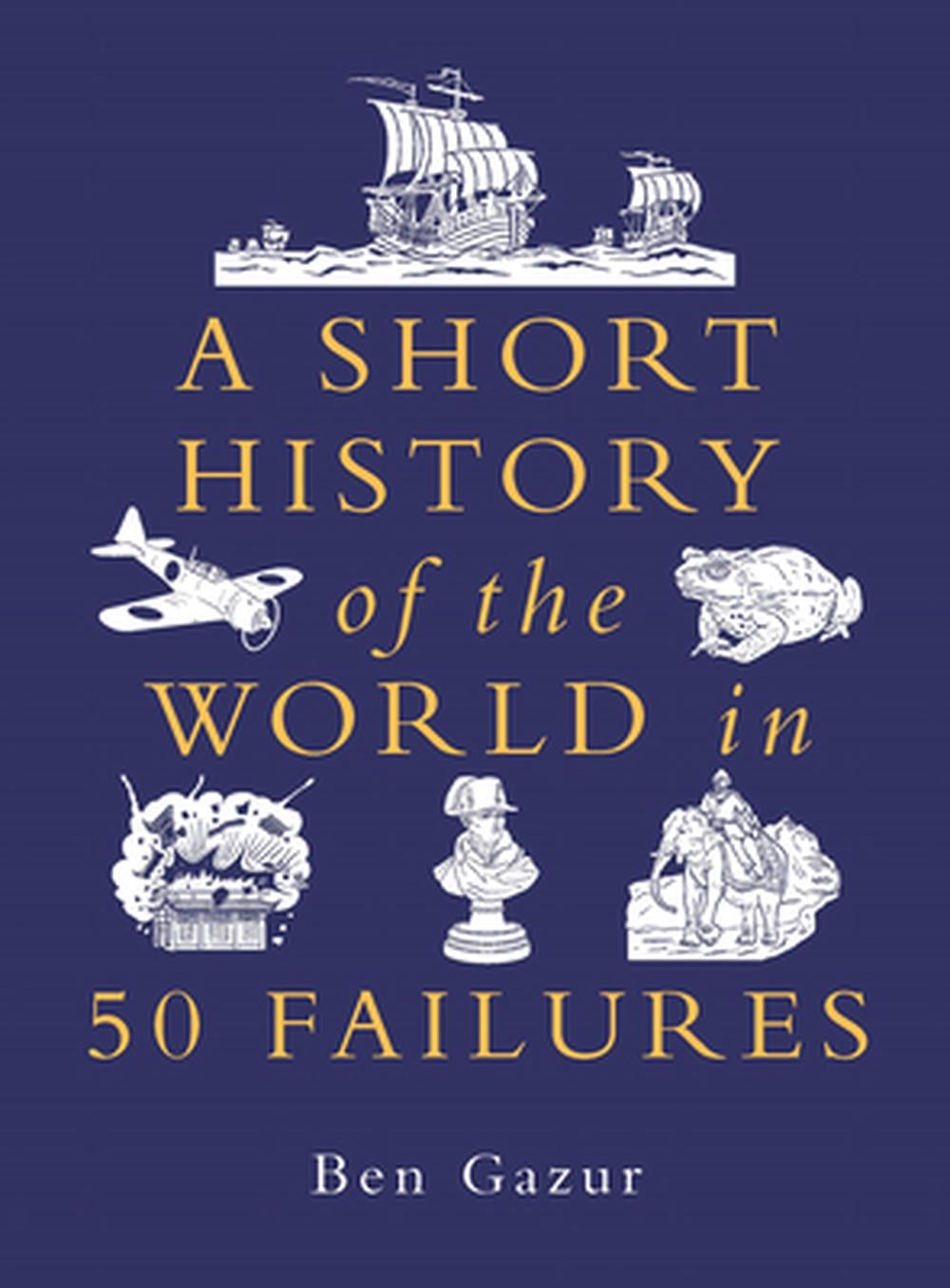 A Short History of the World in 50 Failures by Ben Gazur - ISBN: 9781789297898