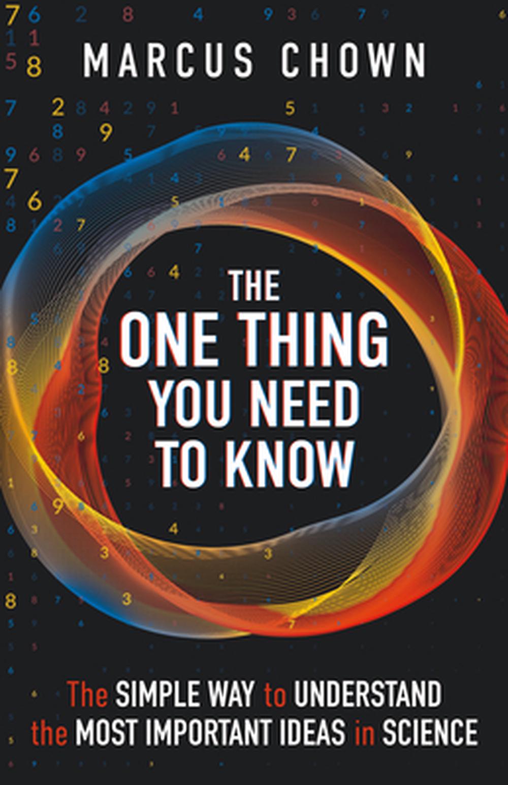 The One Thing You Need to Know: The Simple Way to Understand the Most Important Ideas in Science by Marcus Chown - ISBN: 9781789297966