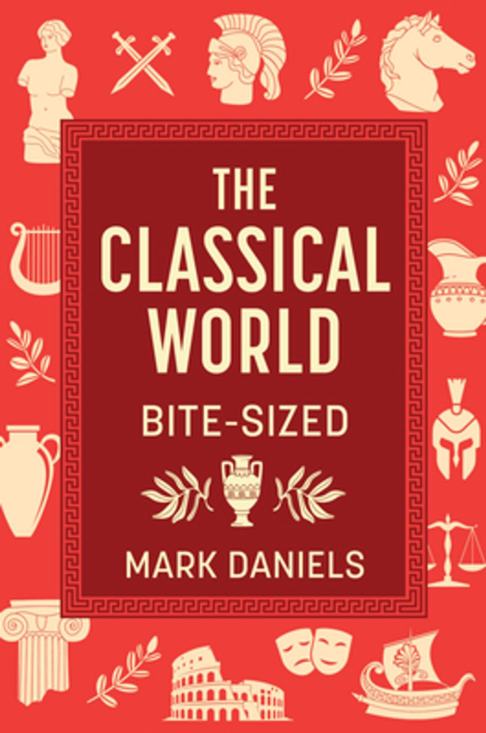 The Classical World Bite-Sized by Mark Daniels - ISBN: 9781789299403