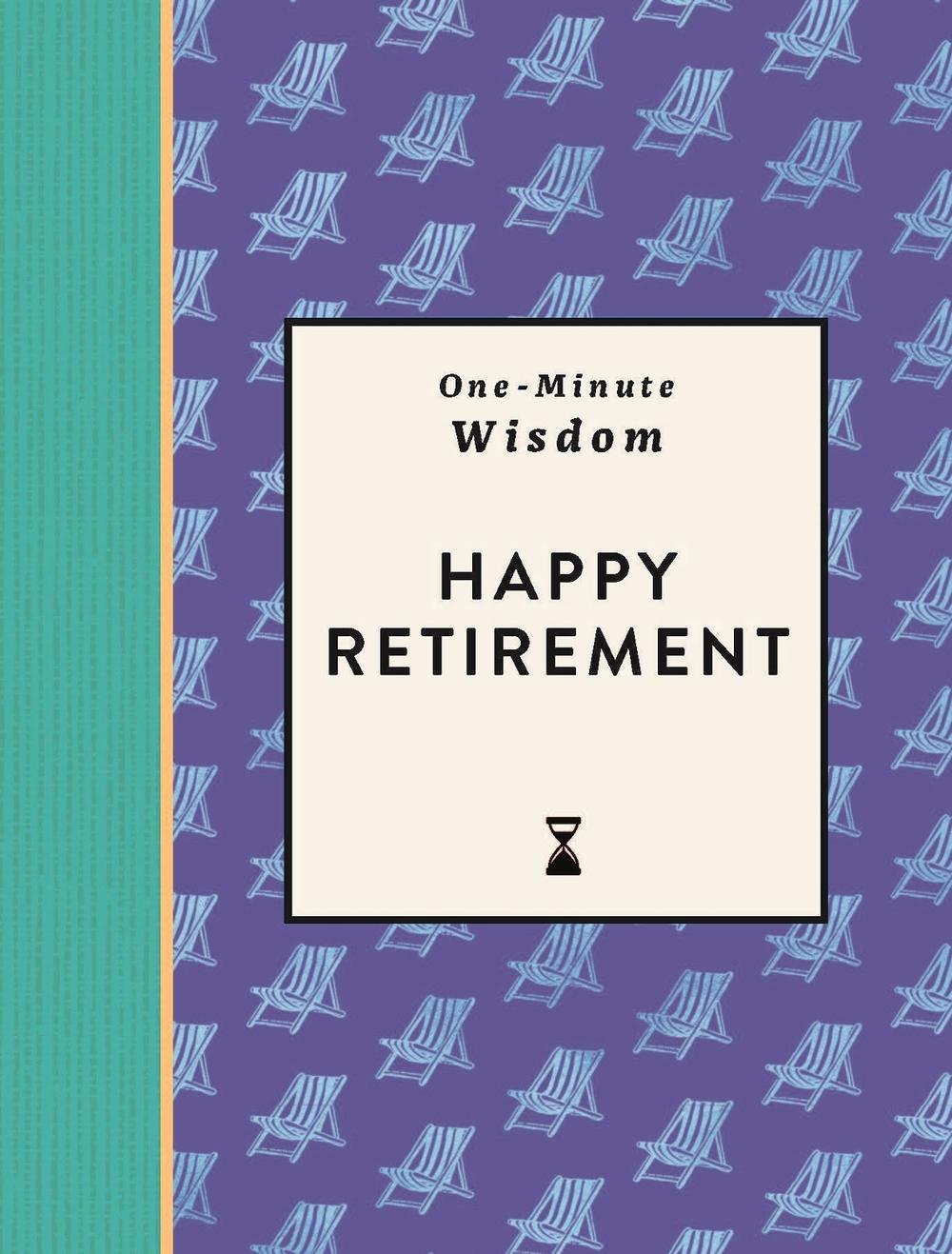 One-Minute Wisdom: Happy Retirement by Michael O'Mara Books - ISBN: 9781789299465