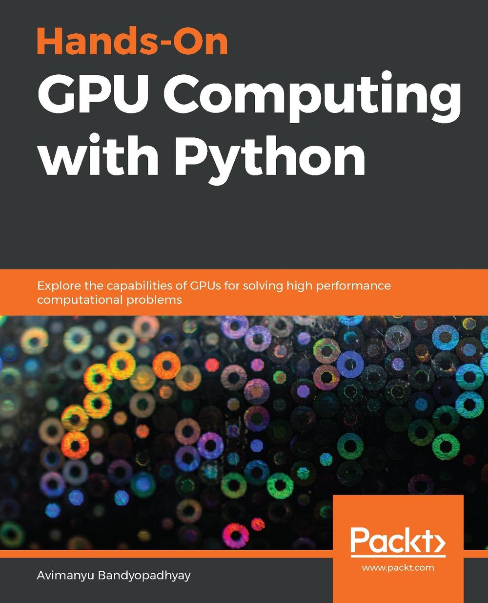 Hands-On GPU Computing with Python by Avimanyu Bandyopadhyay - ISBN: 9781789341072