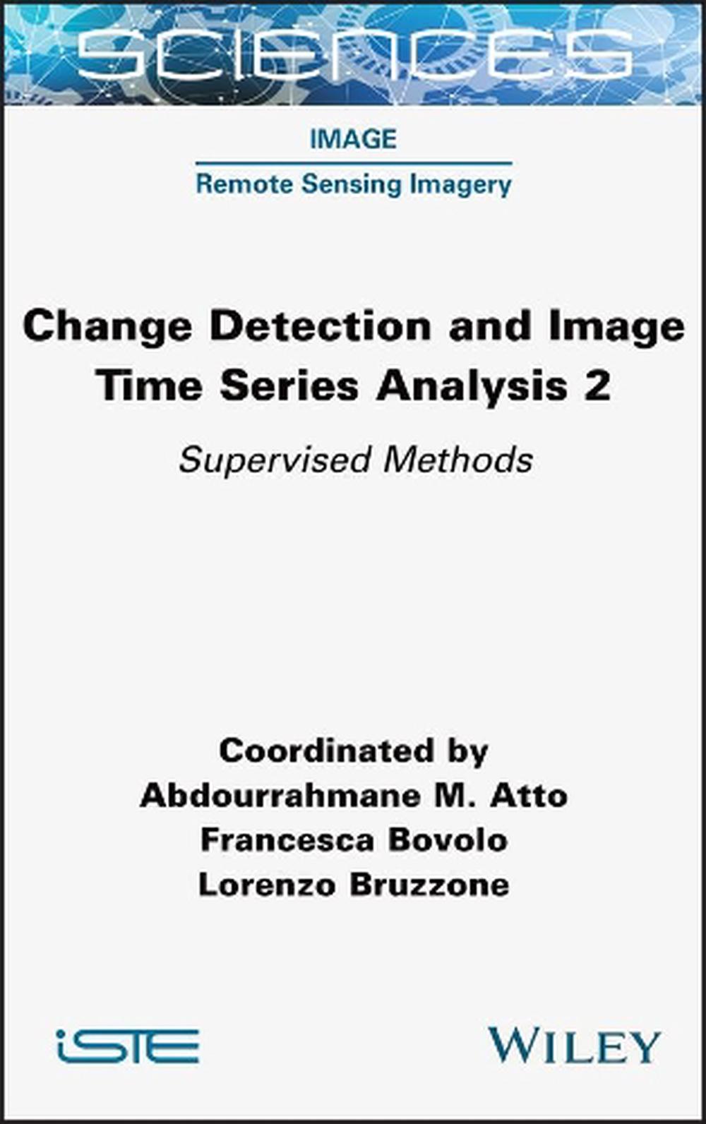 Change Detection and Image Time Series Analysis 2, 2nd Edition, 9781789450576