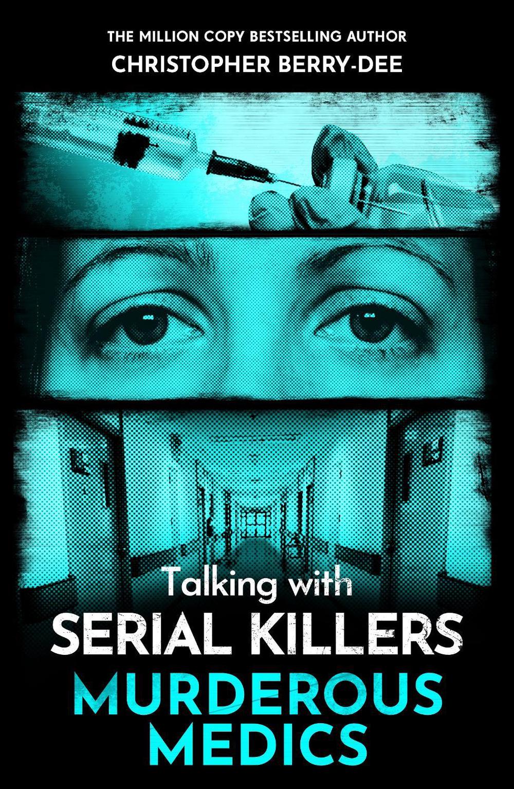 Talking with Serial Killers: Murderous Medics by Christopher Berry-Dee - ISBN: 9781789468120