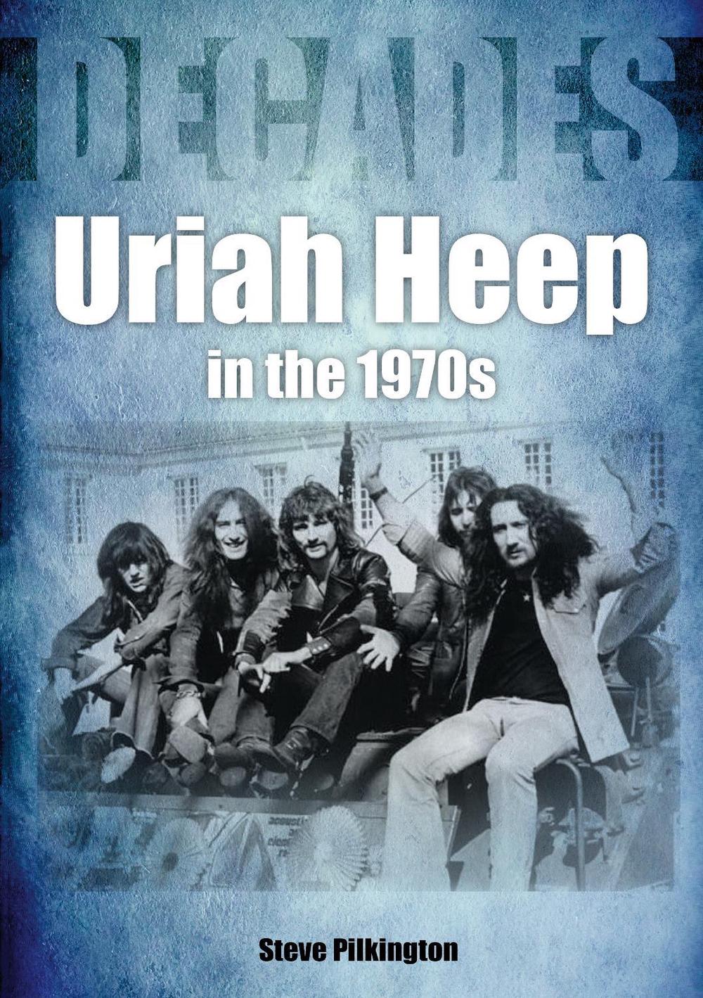 Uriah Heep In The 1970s by Steve Pilkington, Paperback, 9781789521030 ...