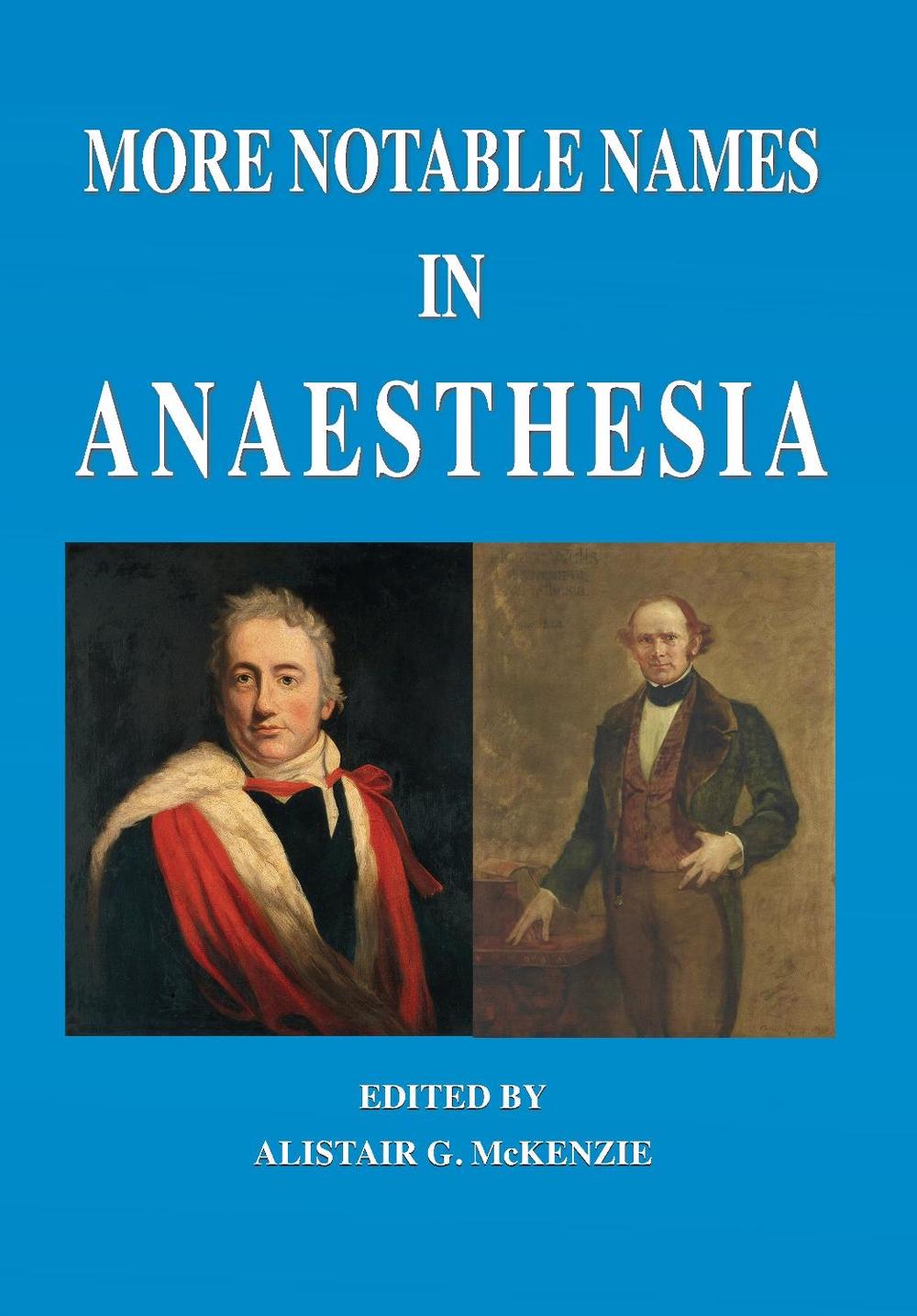More notable names in anaesthesia by Alistair G. McKenzie - ISBN: 9781789631708
