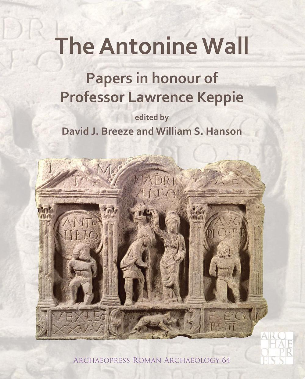 The Antonine Wall: Papers in Honour of Professor Lawrence Keppie by David J. Breeze - ISBN: 9781789694505