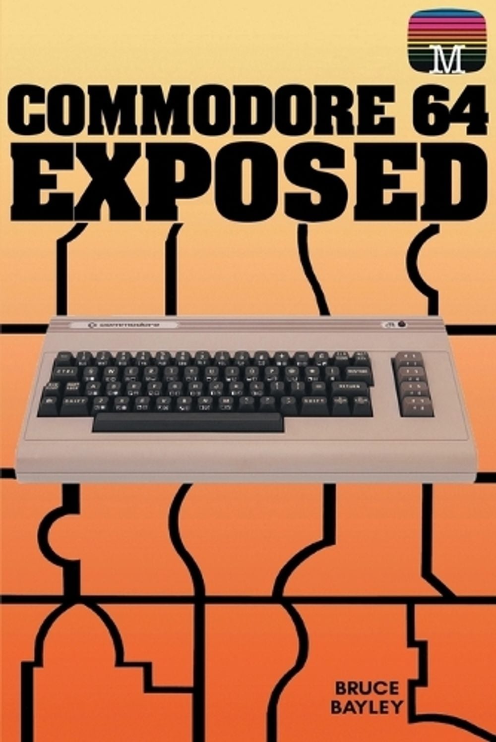 Commodore 64 Exposed by Bruce Bayley - ISBN: 9781789829617