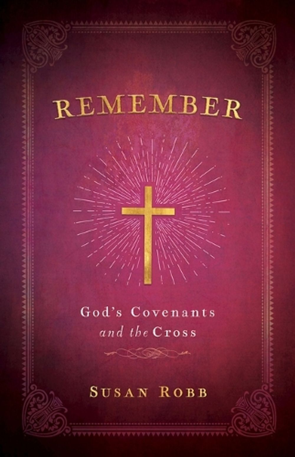 Susan Robb Remember: God's Covenants And The Cross by Susan Robb, Paperback ...
