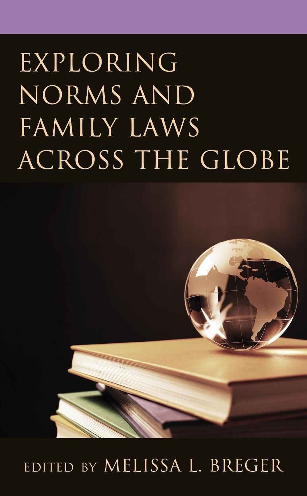 Exploring Norms and Family Laws across the Globe by Melissa L. Breger - ISBN: 9781793618375