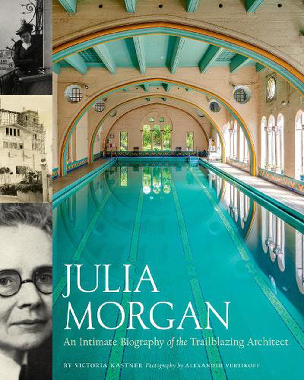 Julia Morgan: An Intimate Biography of the Trailblazing Architect by ...