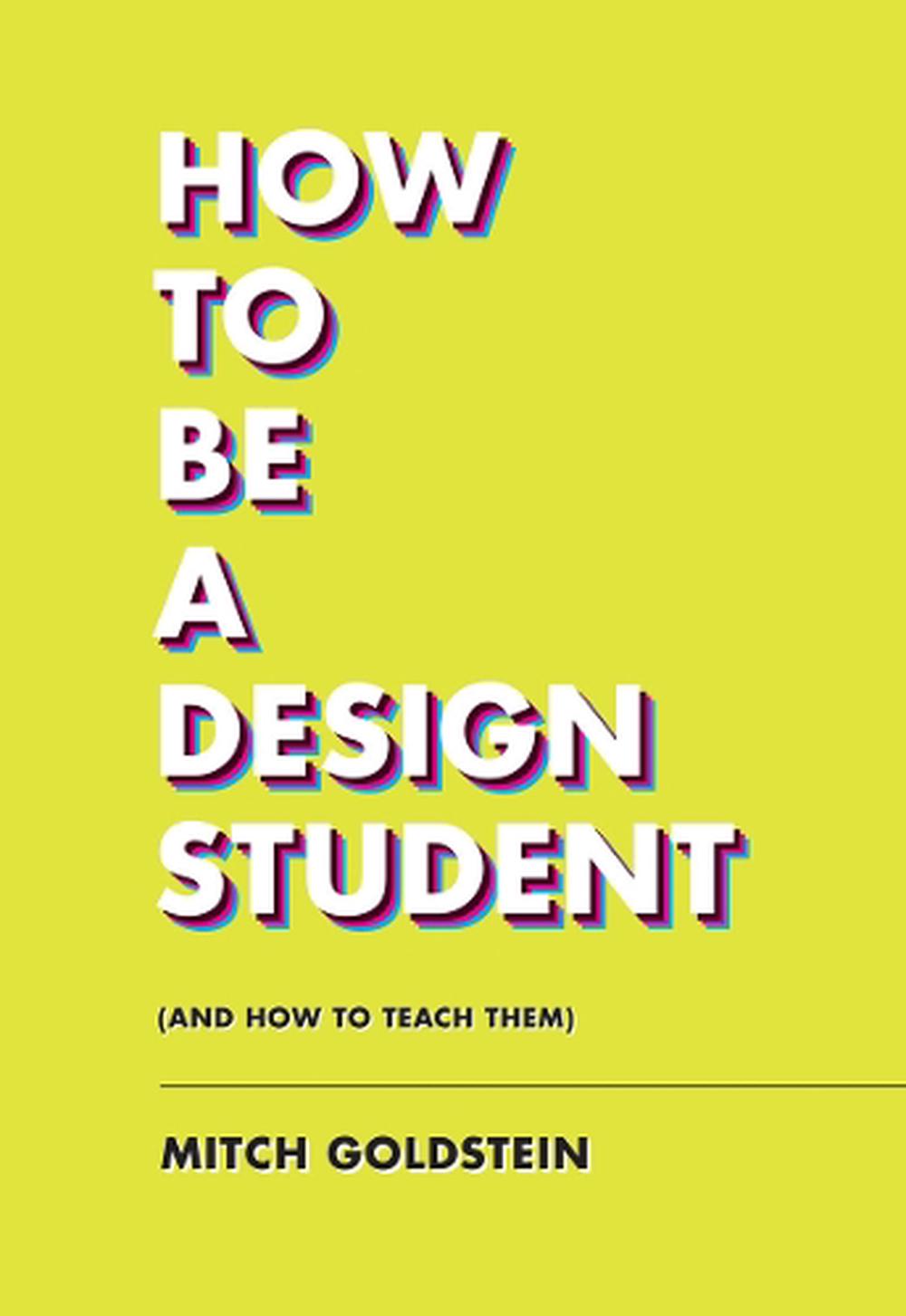 How To Be A Design Student (and How to Teach Them), 9781797222295