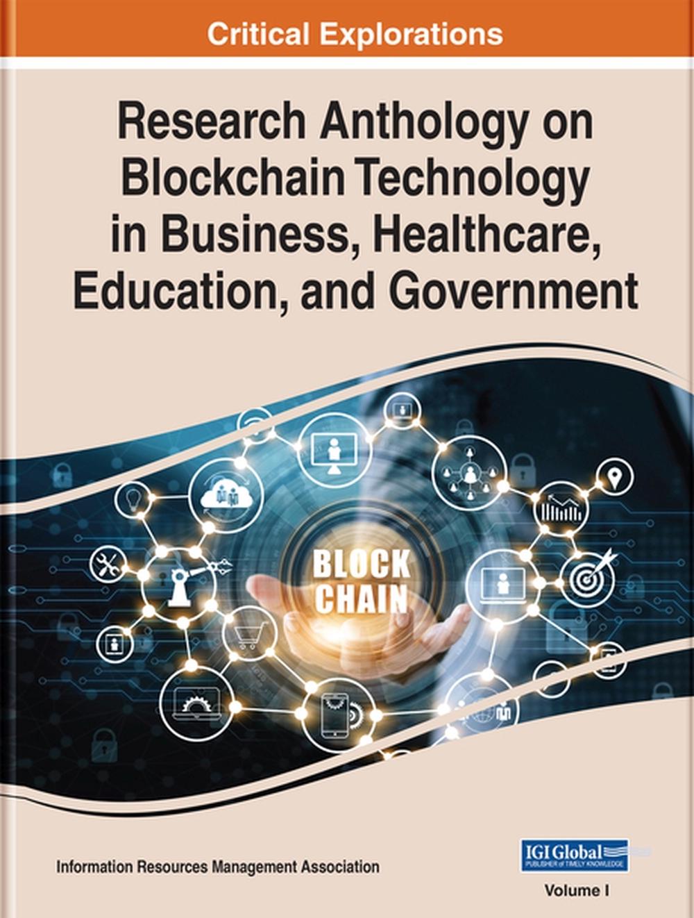 Research Anthology on Blockchain Technology in Business, Healthcare, Education, and Government, 9781799853510