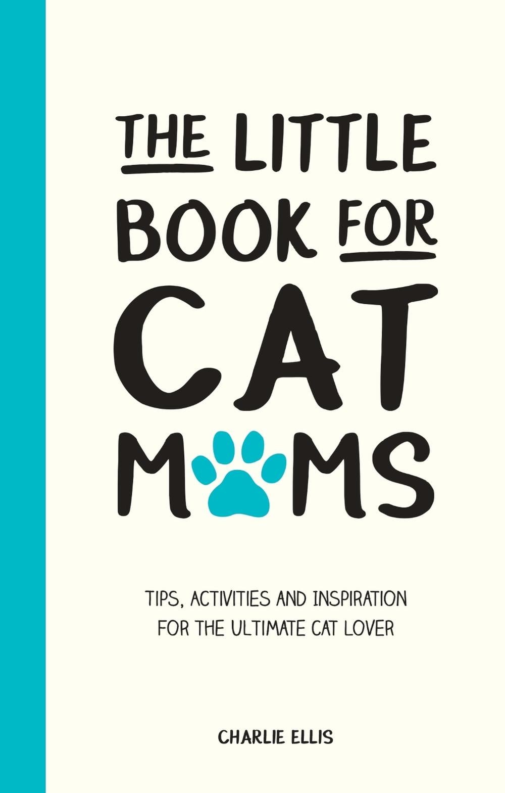 The Little Book for Cat Mums by Charlie Ellis - ISBN: 9781800070066