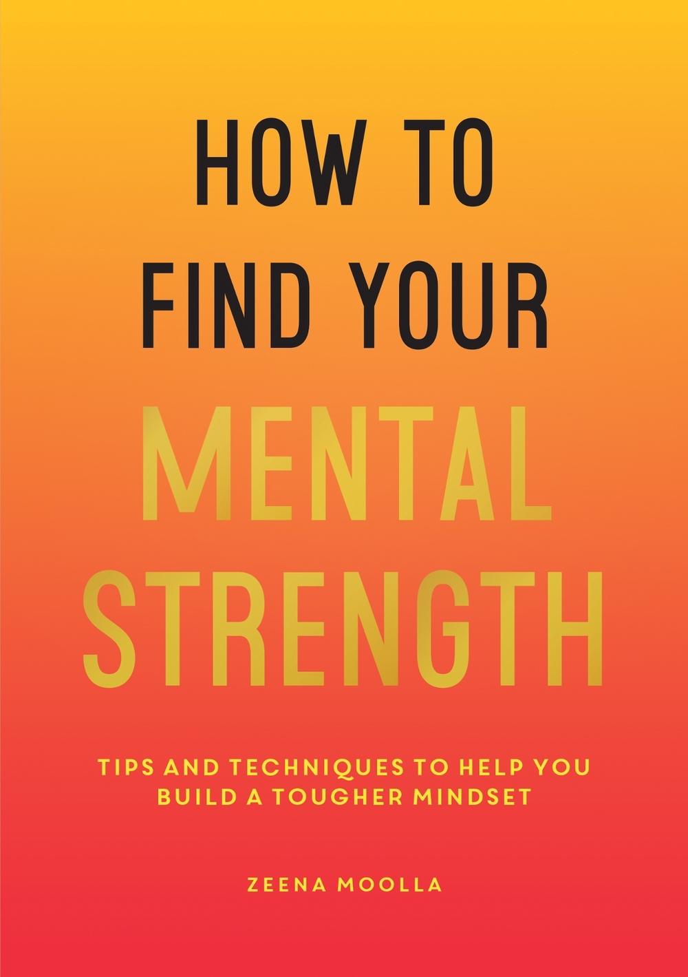 How to Find Your Mental Strength by Zeena Moolla - ISBN: 9781800071872