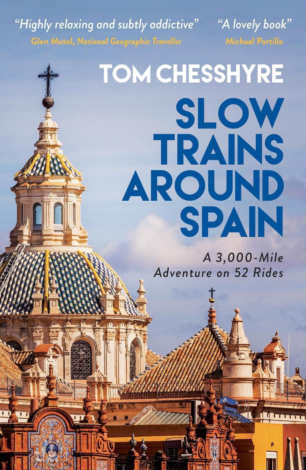 Slow Trains Around Spain by Tom Chesshyre - ISBN: 9781800072633