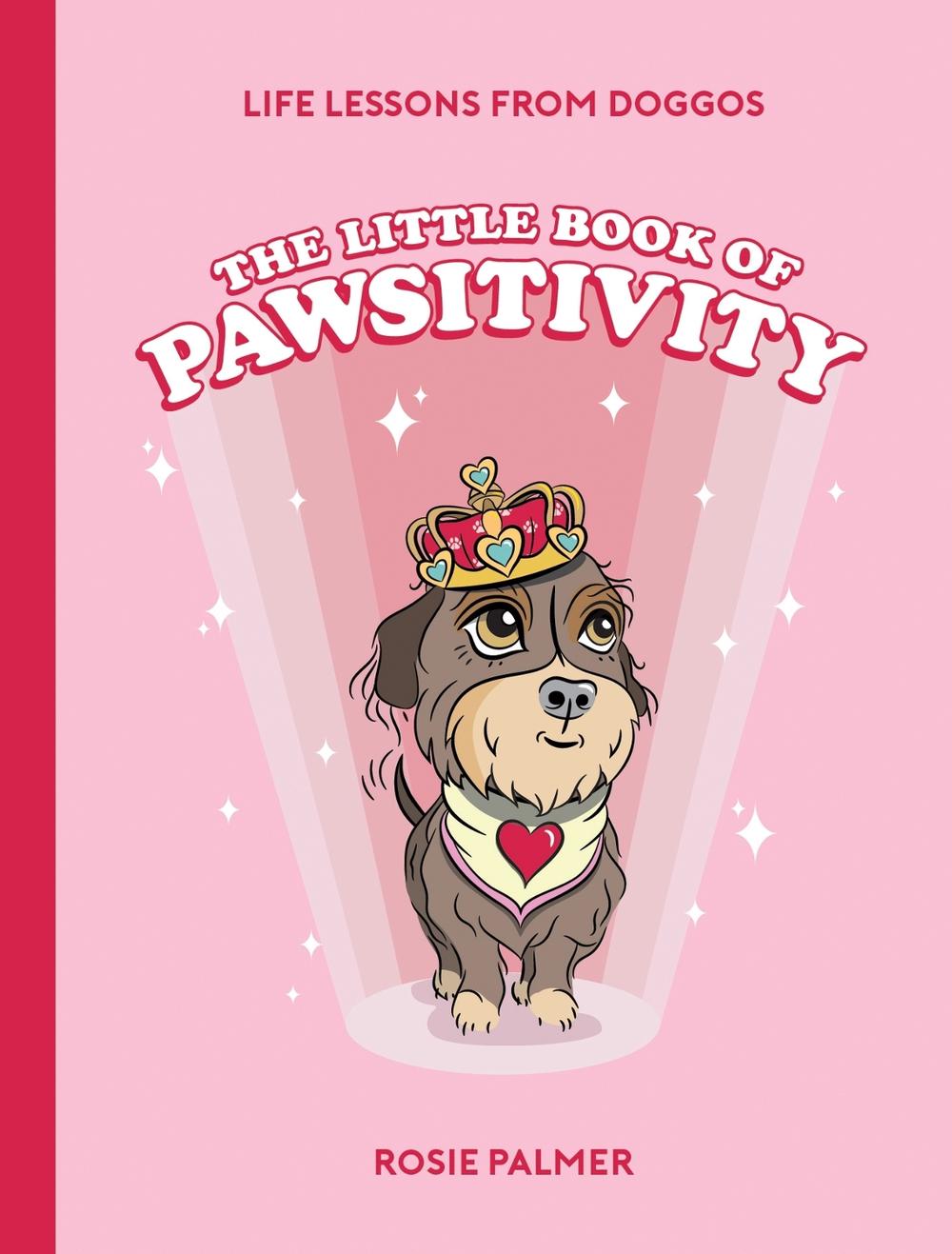 The Little Book of Pawsitivity by Rosie Palmer - ISBN: 9781800073432