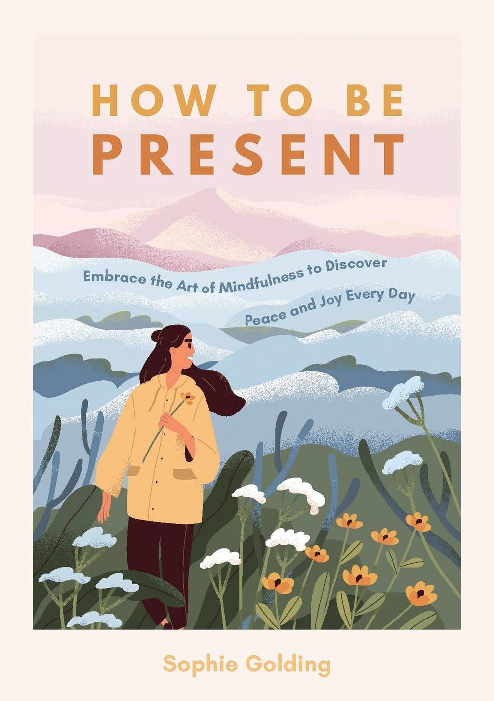 How to Be Present by Sophie Golding - ISBN: 9781800073951